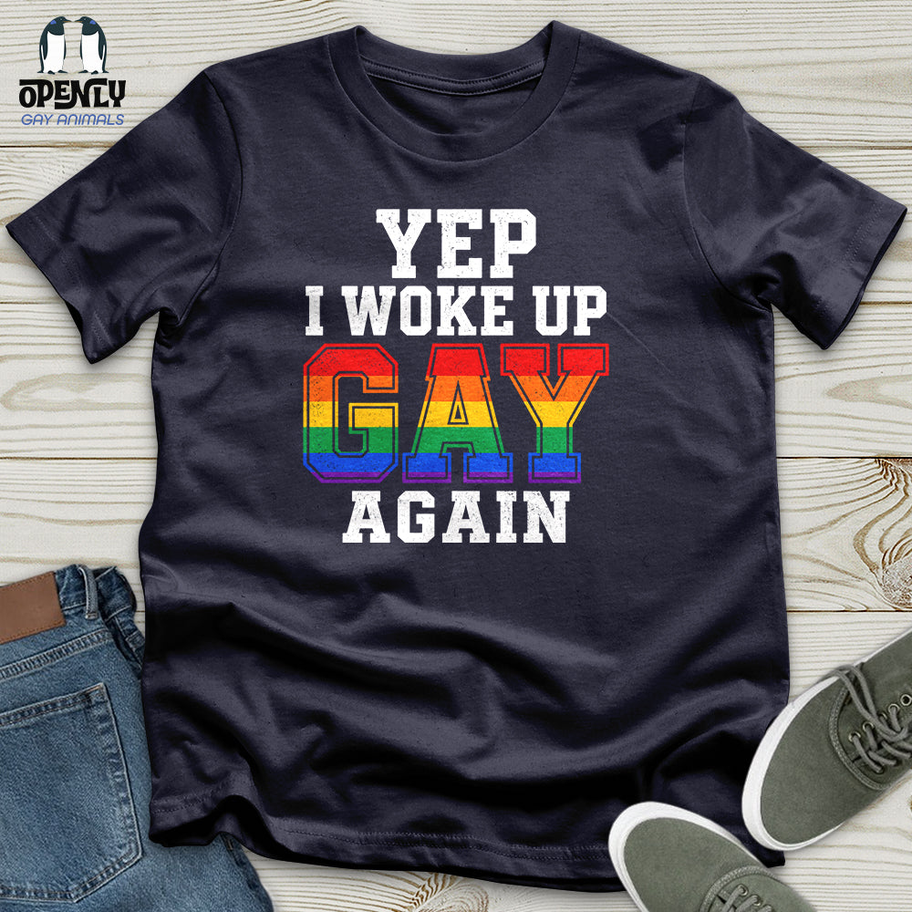 Yep I Woke Up Gay Again Unisex T-Shirt