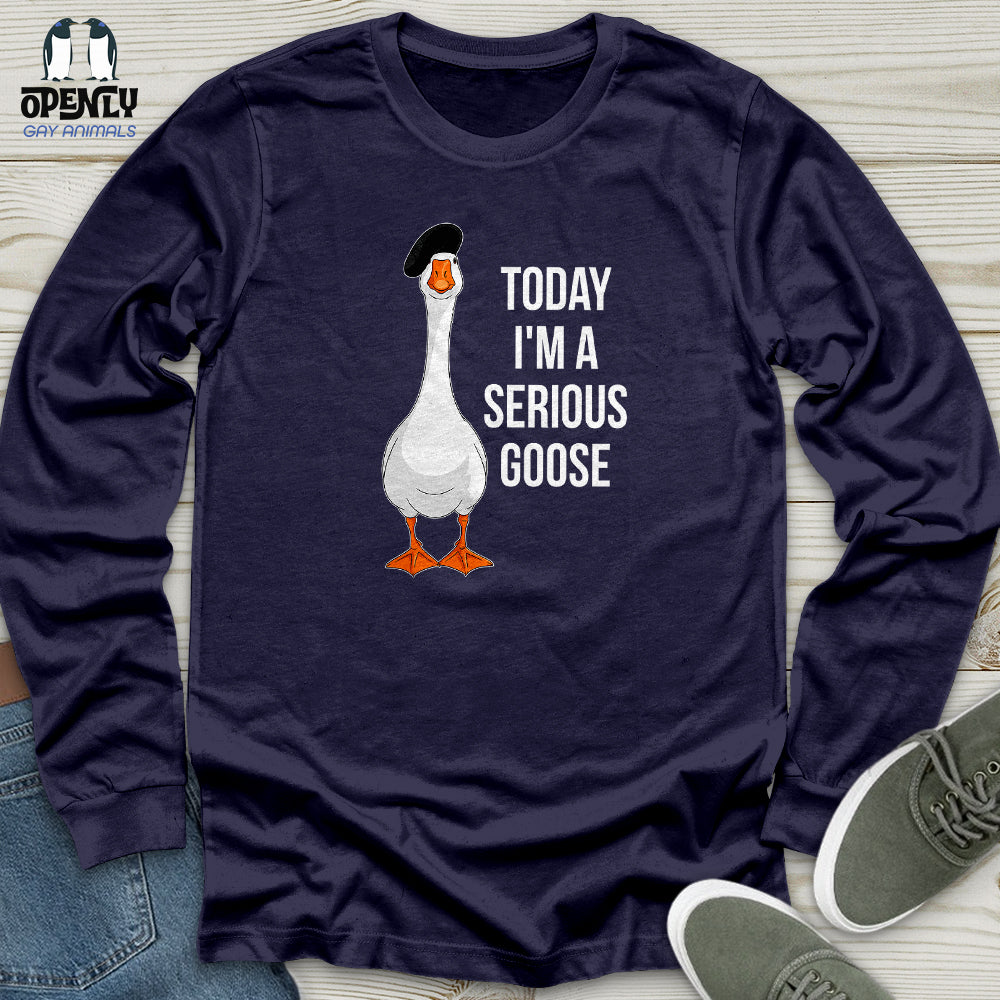 Today I'm a Serious Goose 2 Unisex Long Sleeve Tee