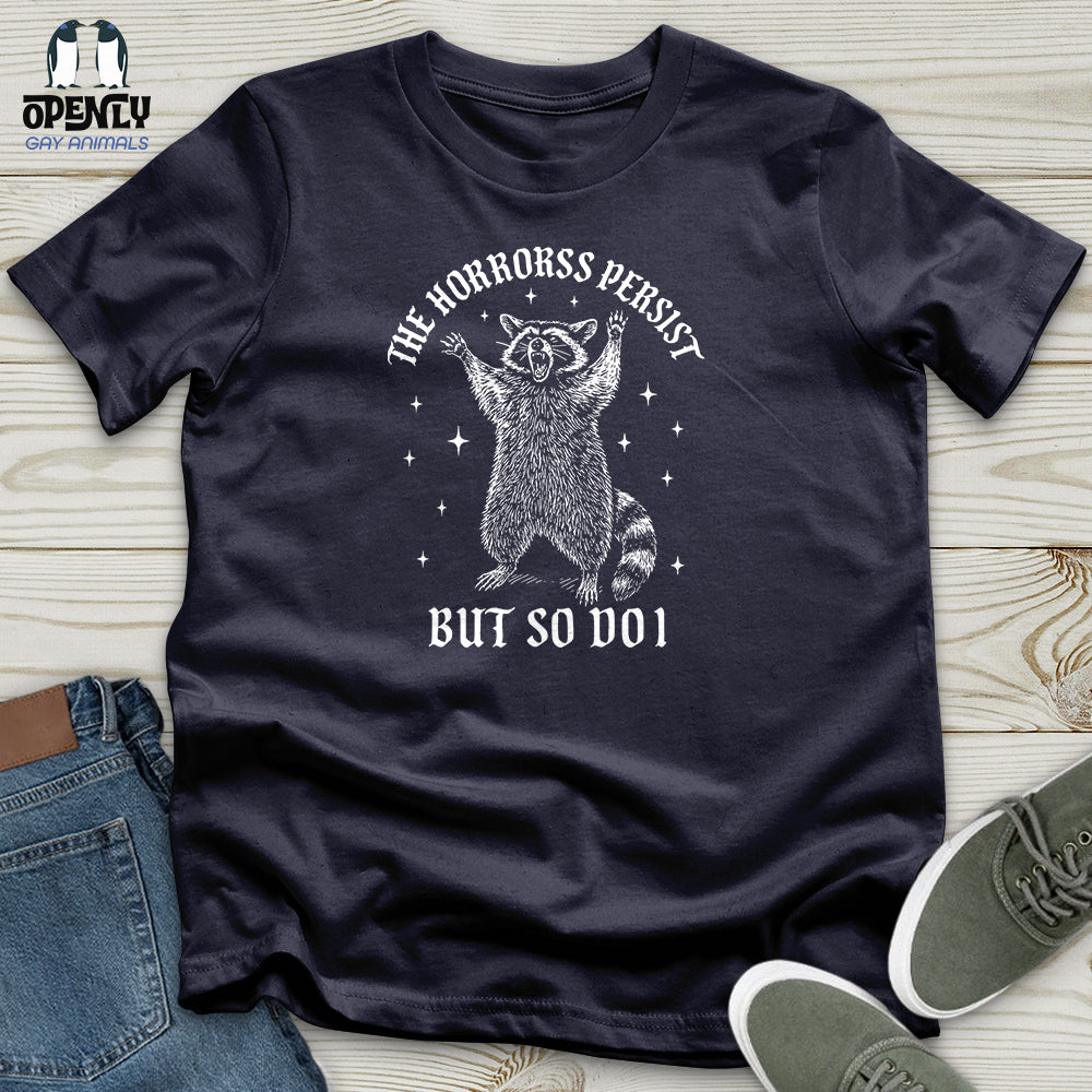 The Horrors Persist but So Do I Unisex T-Shirt