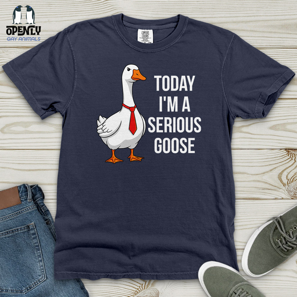 Today I'm a Serious Goose Heavy Cotton Comfort Colors Tee