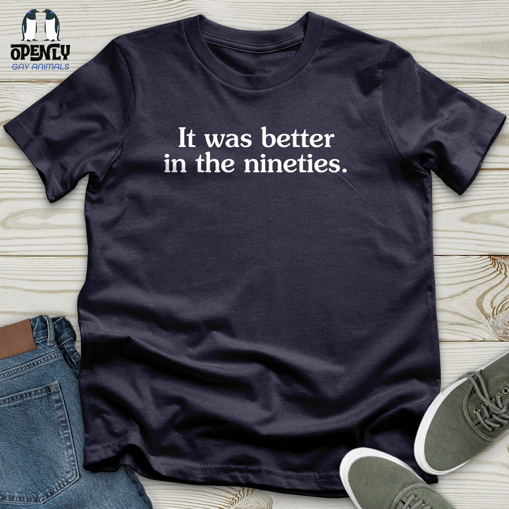 It Was Better in the Nineties Unisex T-Shirt