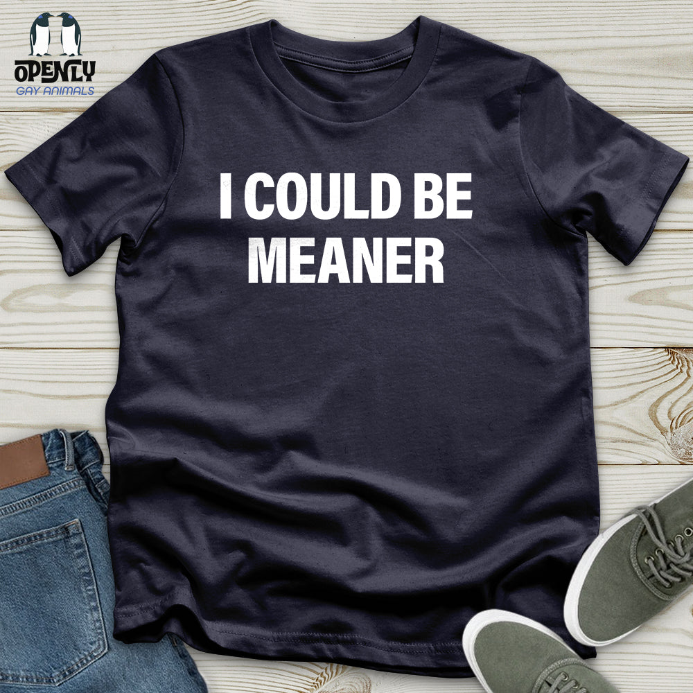 I Could Be Meaner Unisex T-Shirt