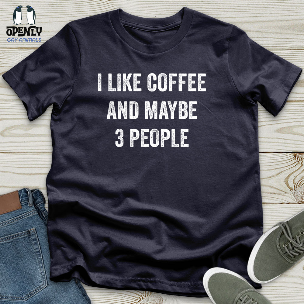 I Like Coffee And Maybe 3 People Unisex T-Shirt