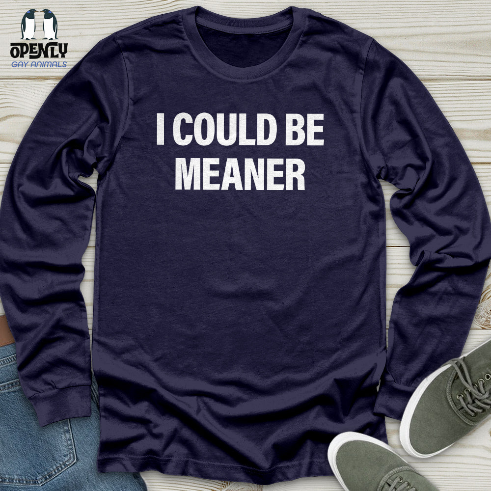 I Could Be Meaner Unisex Long Sleeve Tee
