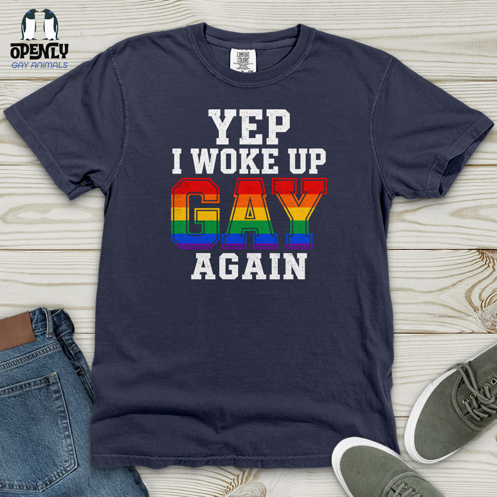 Yep I Woke Up Gay Again Heavy Cotton Comfort Colors Tee