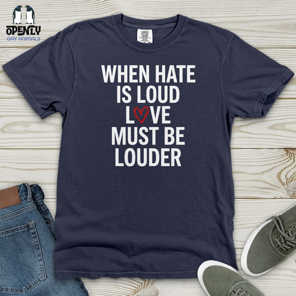 When Hate Is Loud Heavy Cotton Comfort Colors Tee