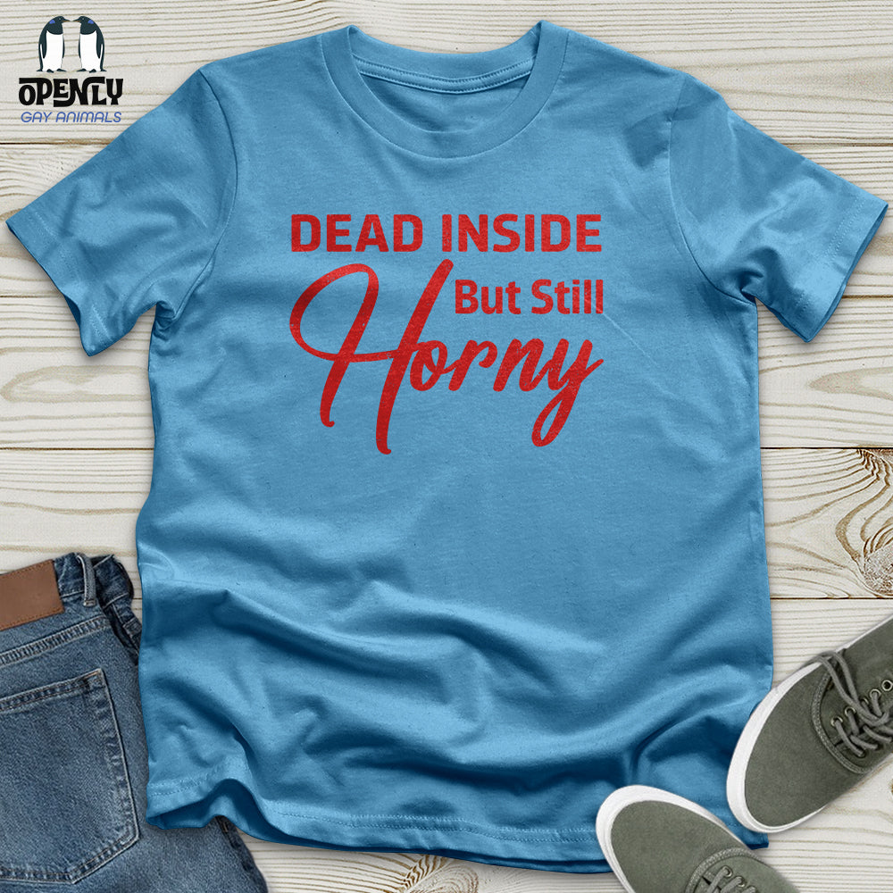 Dead Inside But Still Horny Unisex T-Shirt