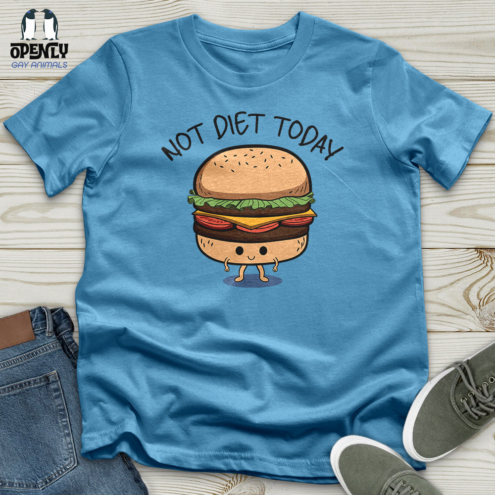 Not Diet Today Unisex T-Shirt
