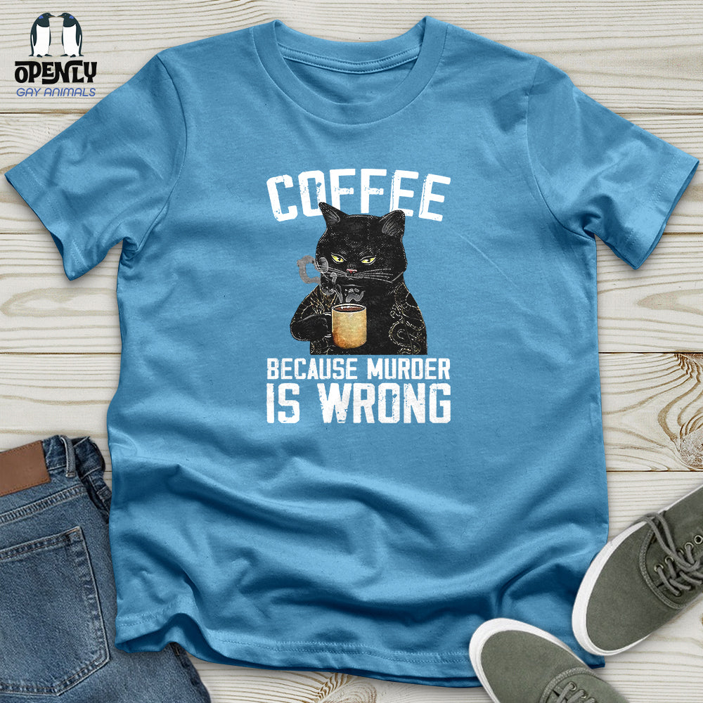 Coffee Because Murder Is Wrong Unisex t-shirt