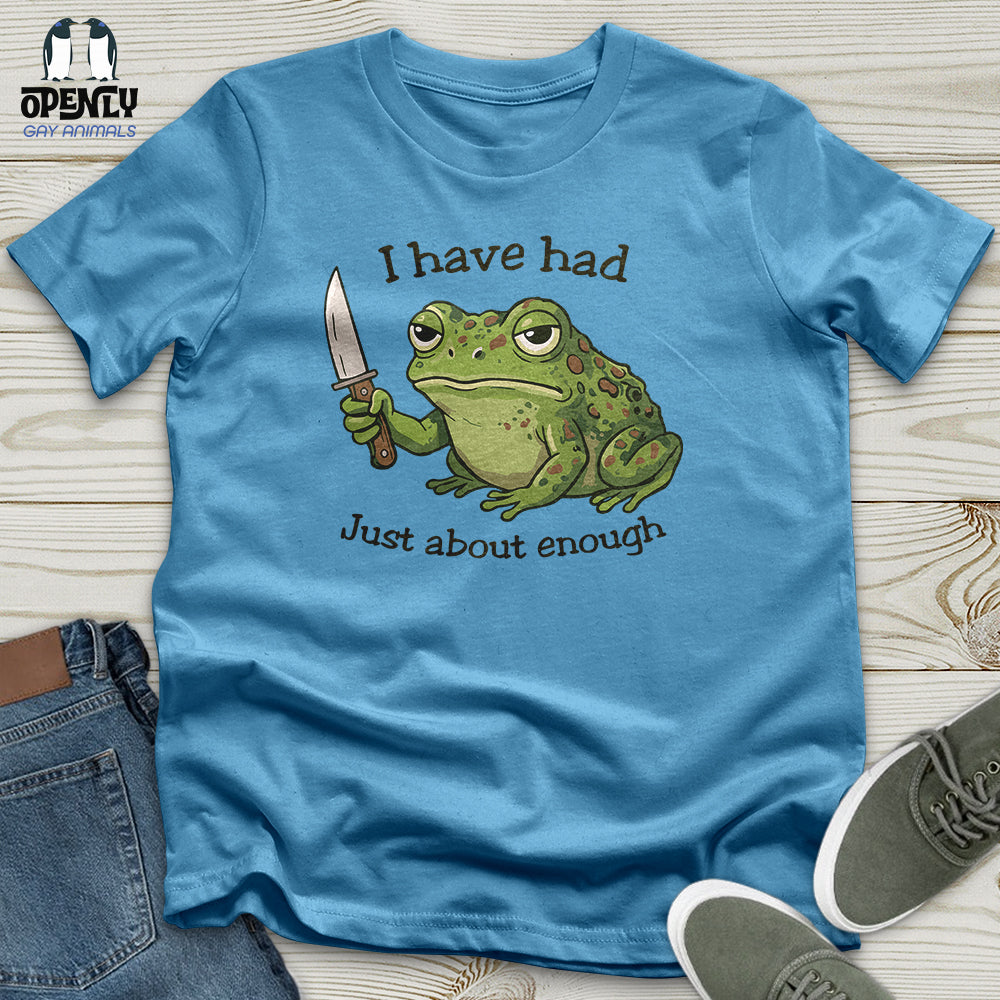 I Have Had Just About Enough Unisex T-Shirt