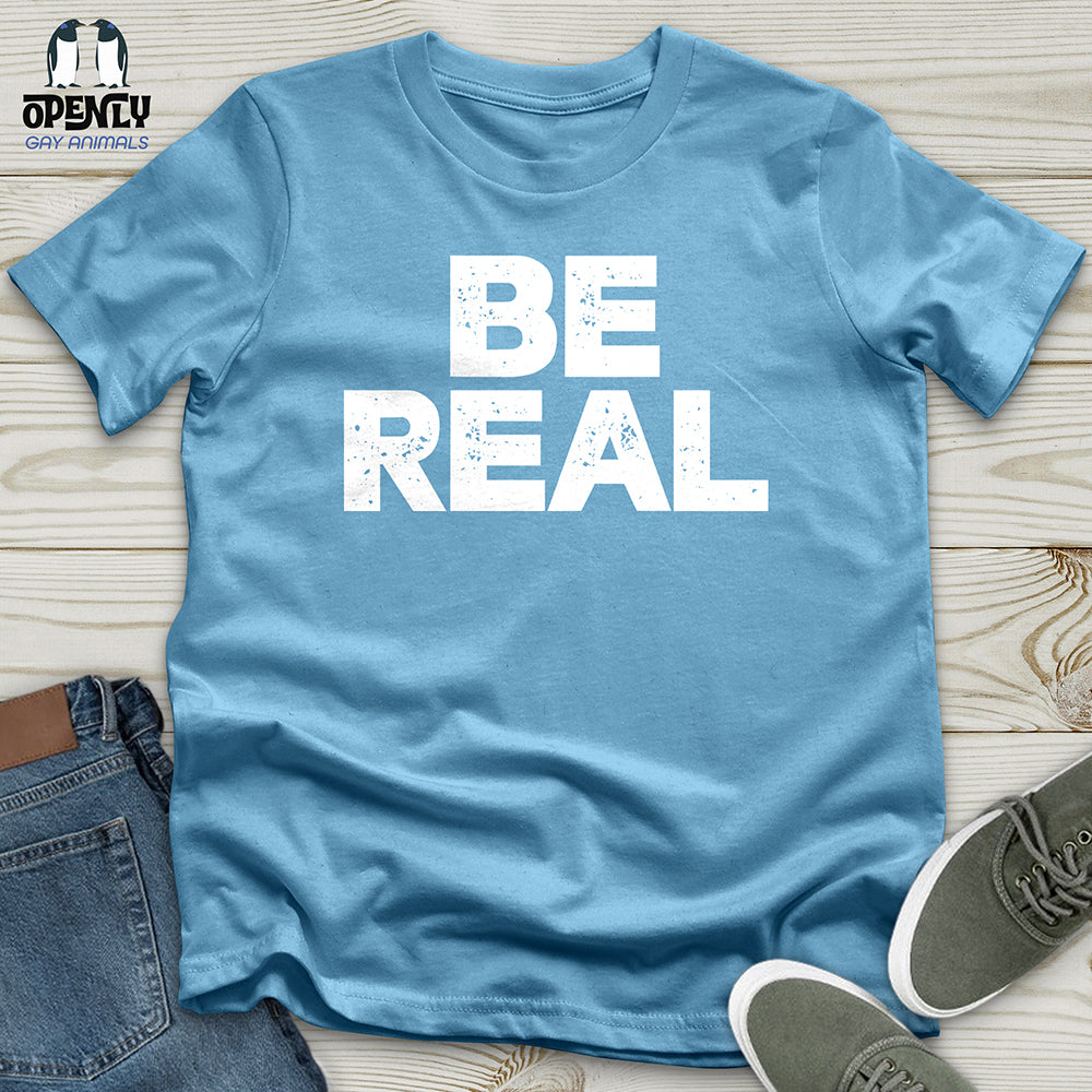 Be Real Unisex T-Shirt