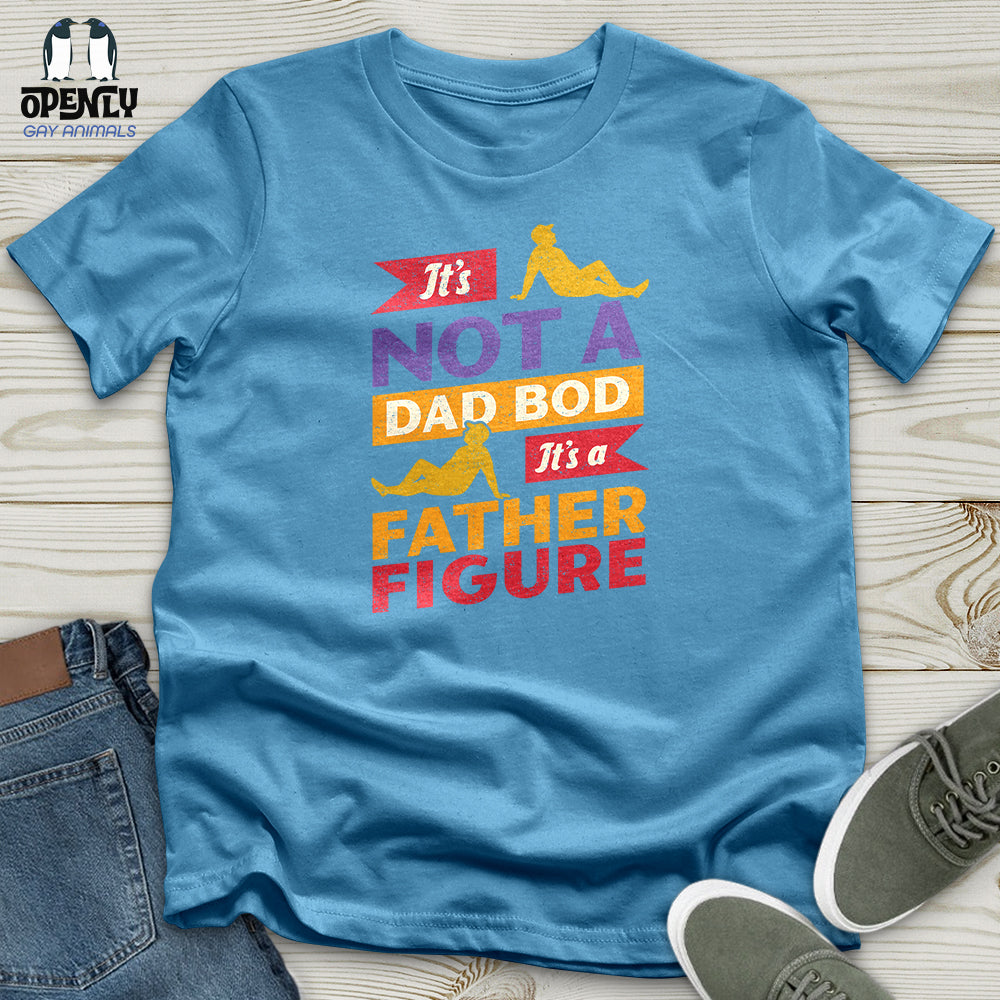 It's Not a Dad Bod, It's a Father Figure Unisex T-Shirt