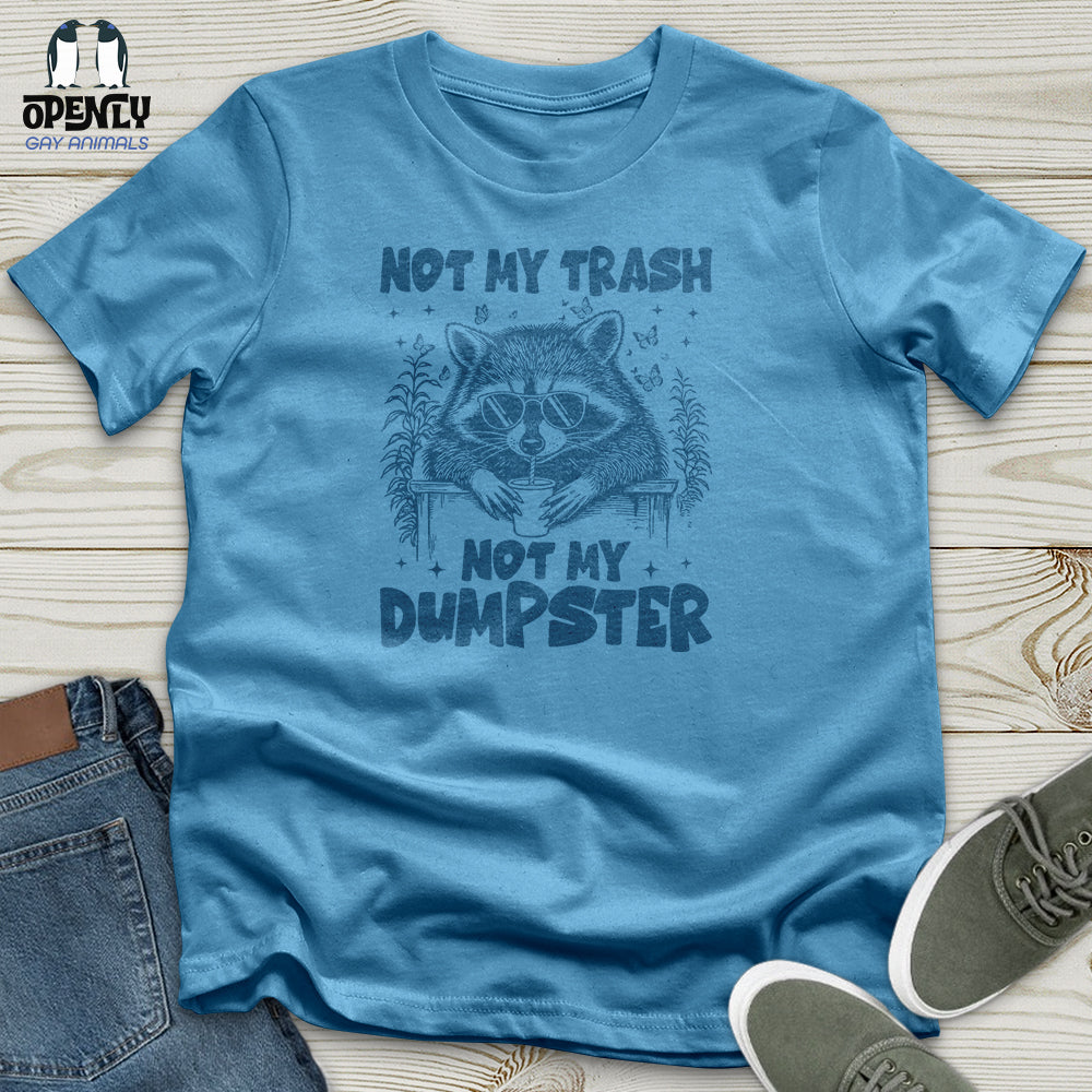 Not My Trash Not My Dumpster Unisex T-Shirt