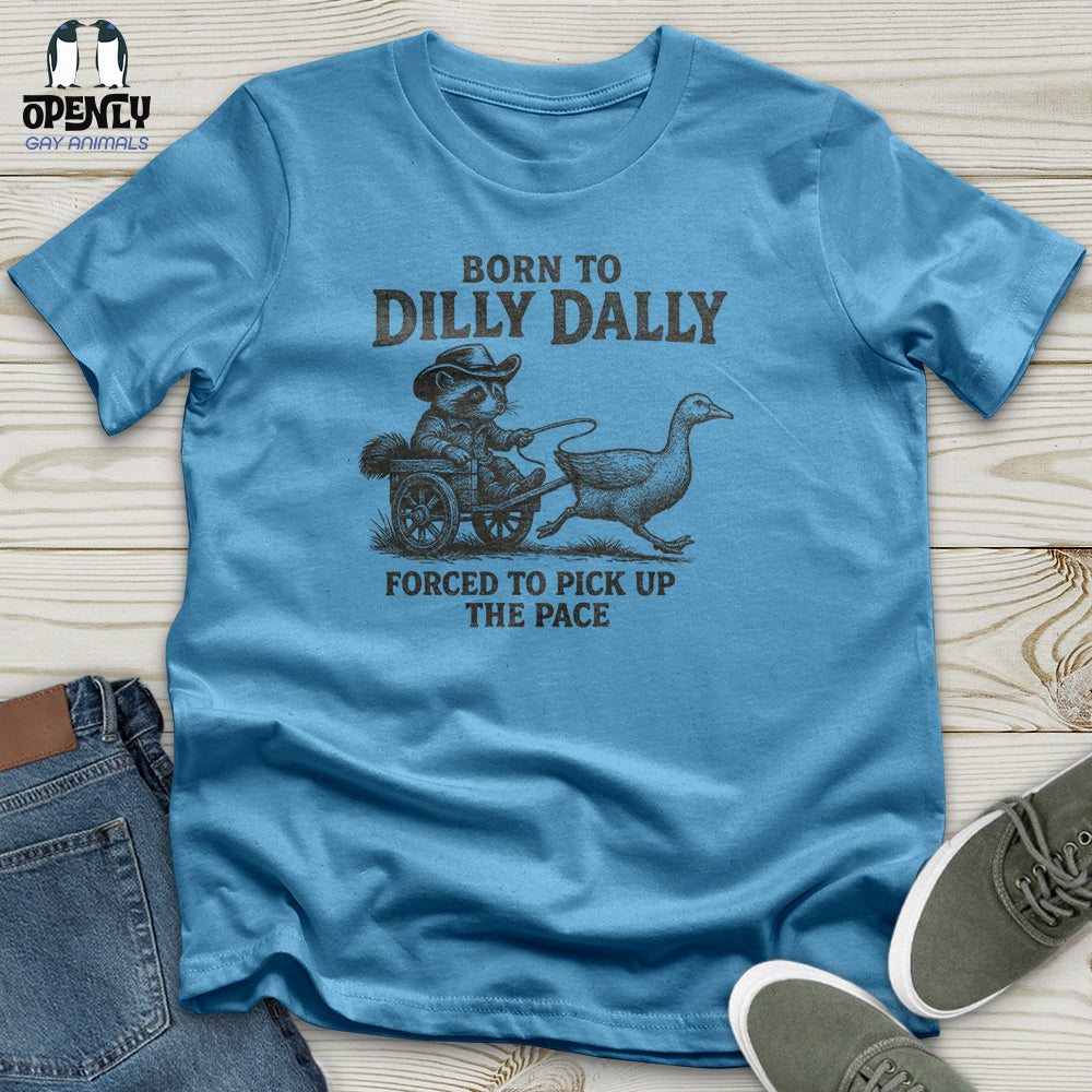 Born to Dilly Dally Unisex T-Shirt