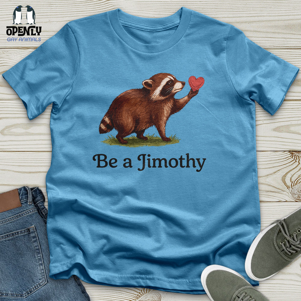 Be A Jimothy Unisex T-Shirt