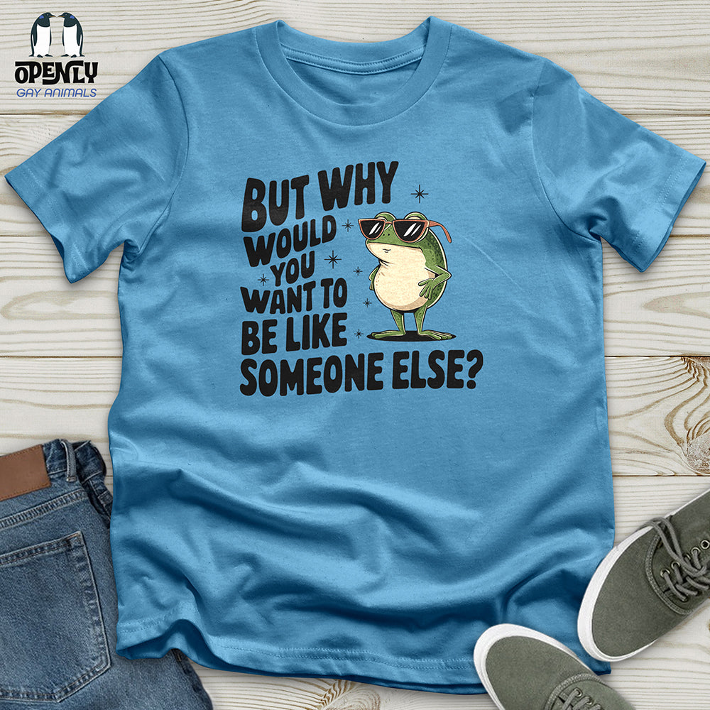 Would You Want to Be Like Someone Else Unisex t-shirt