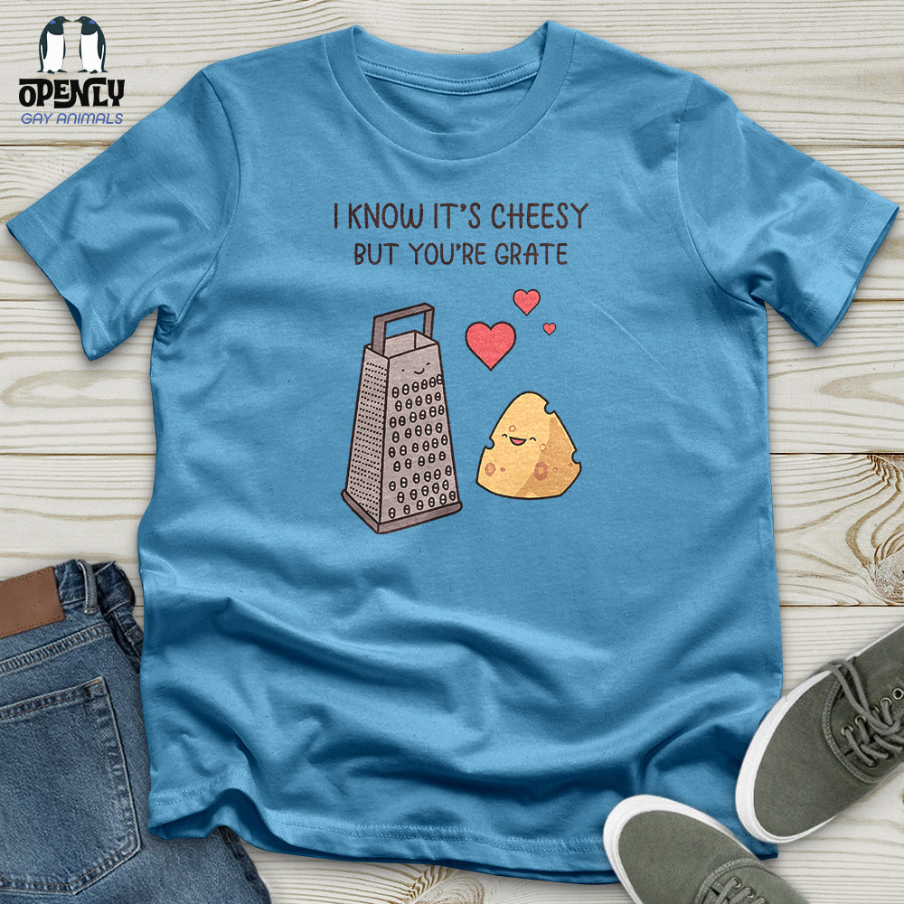 I Know It's Cheesy Unisex T-Shirt