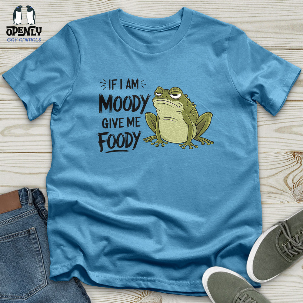 If I Am Moody, Give Me Foody Unisex t-shirt