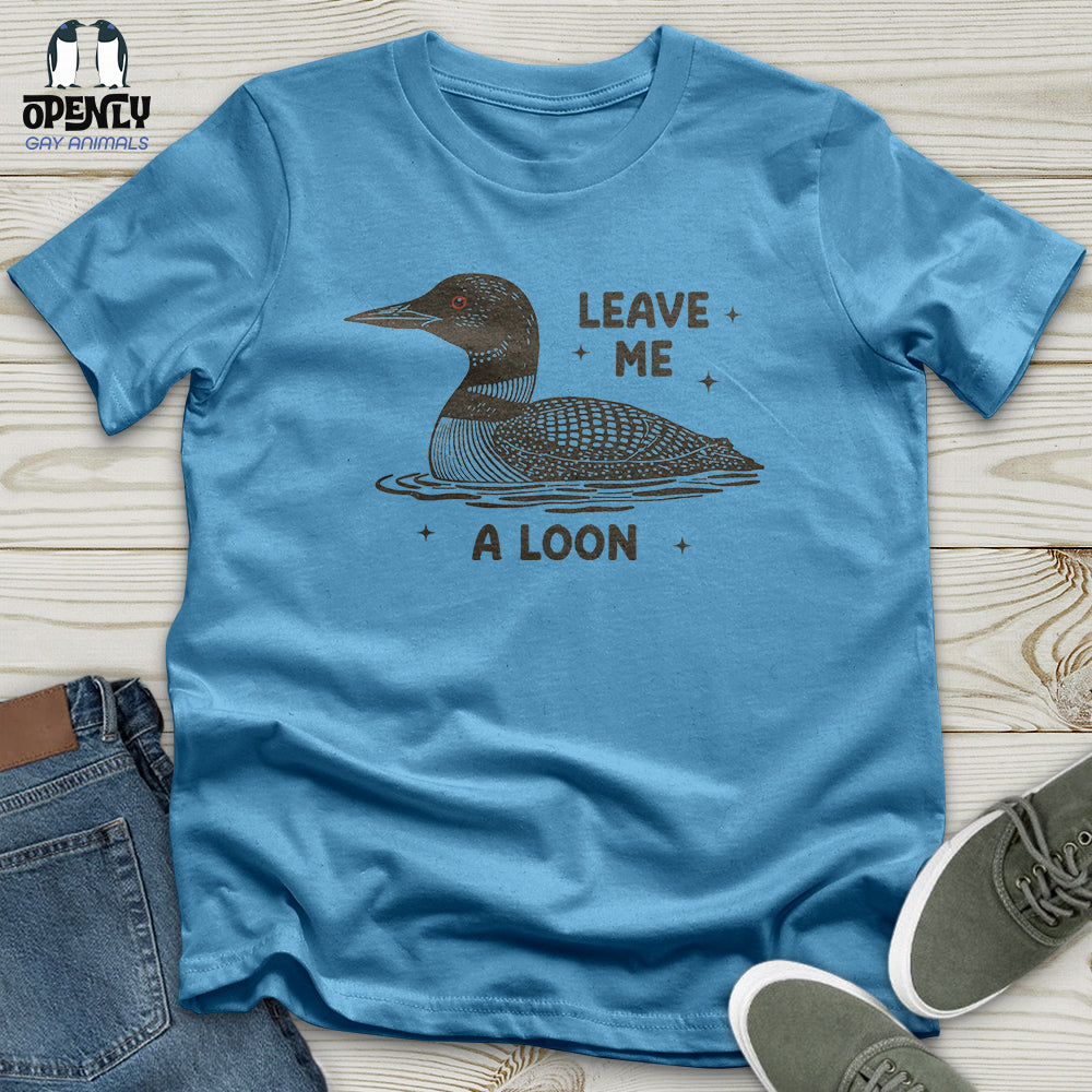 Leave Me a Loon Unisex T-Shirt