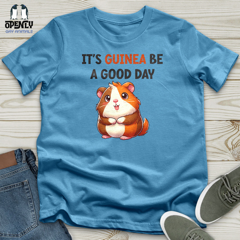 IT'S GUINEA BE A GOOD DAY Unisex t-shirt