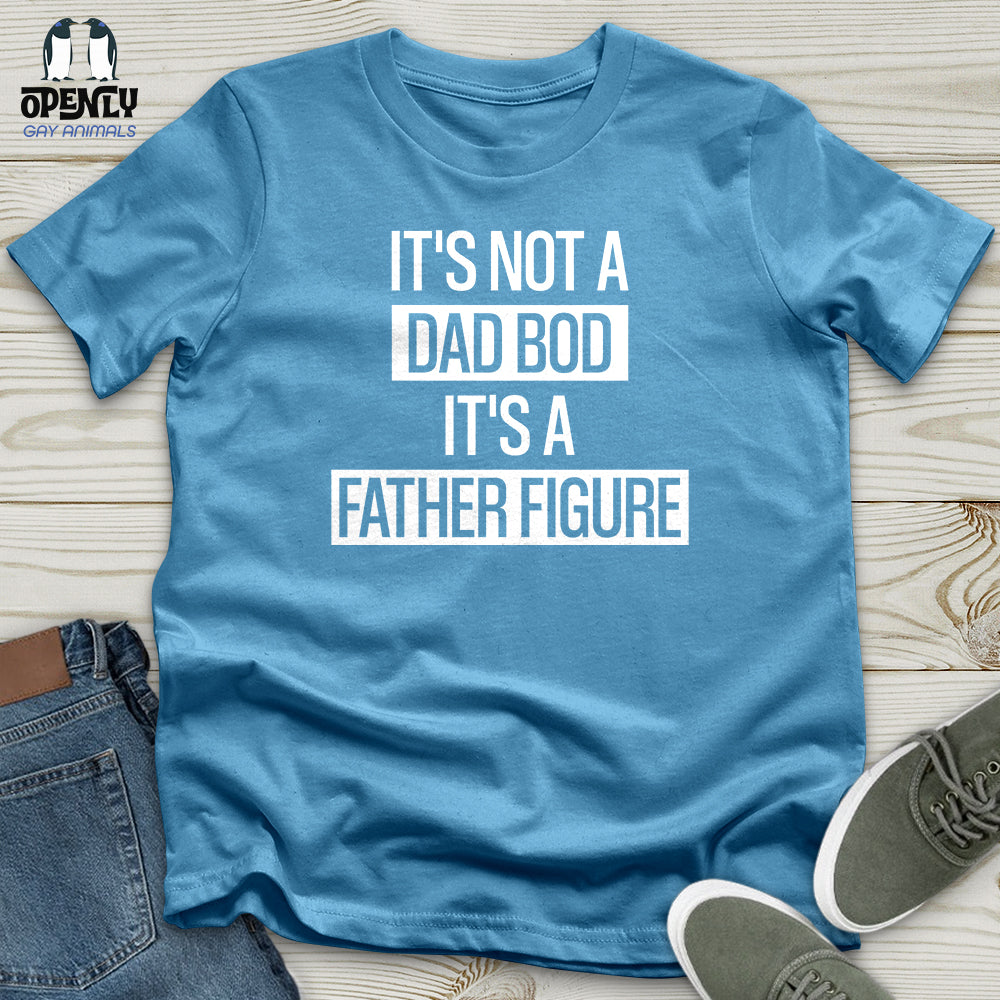 It's Not a Dad Bod It's a Father Figure Unisex T-Shirt