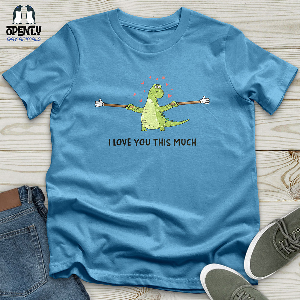 I Love You This Much Unisex t-shirt