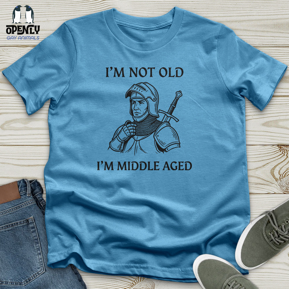 I'm Not Old I'm Middle Aged Unisex T-Shirt