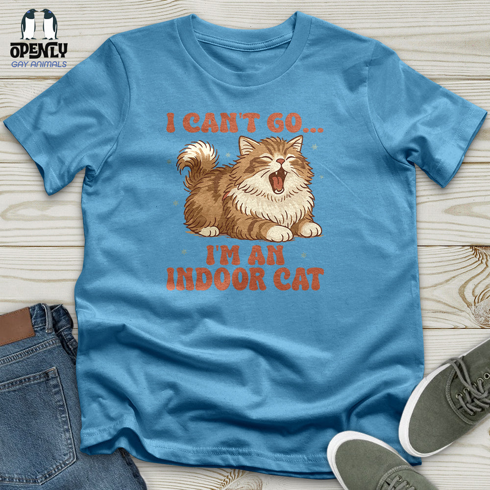 I Can't Go... I'm an Indoor Cat Unisex T-Shirt