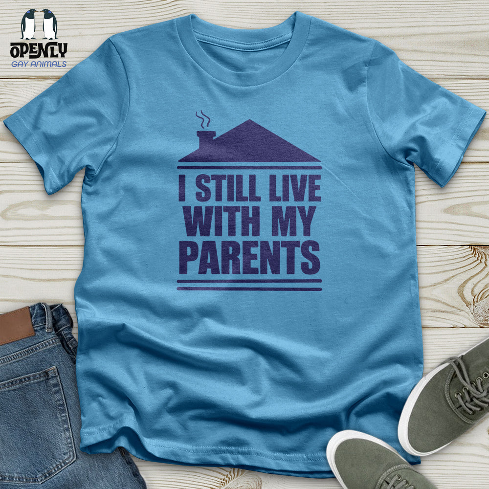 I Still Live With My Parents Unisex T-Shirt