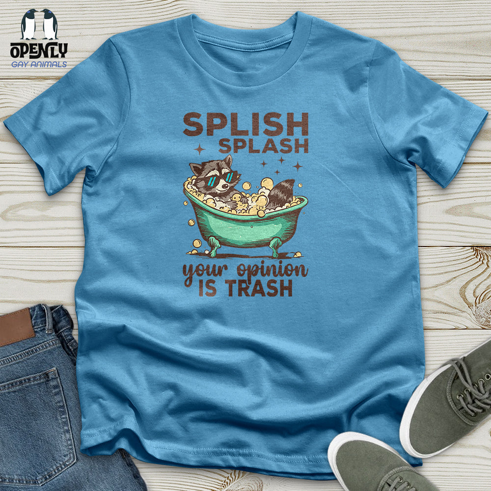 Splish Splash Your Opinion Is Trash Unisex T-Shirt