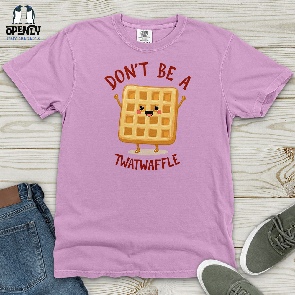 Don't Be a Twat-Waffle Heavy Cotton Comfort Colors Tee