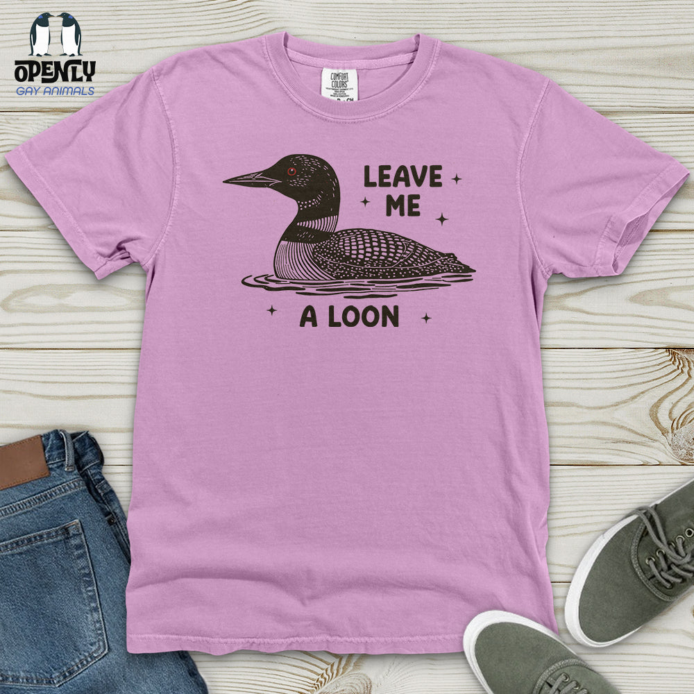Leave Me a Loon Heavy Cotton Comfort Colors Tee