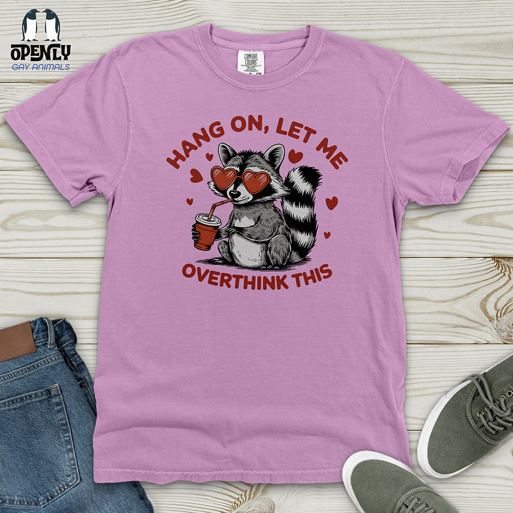 Hang On Let Me Overthink This Heavy Cotton Comfort Colors Tee