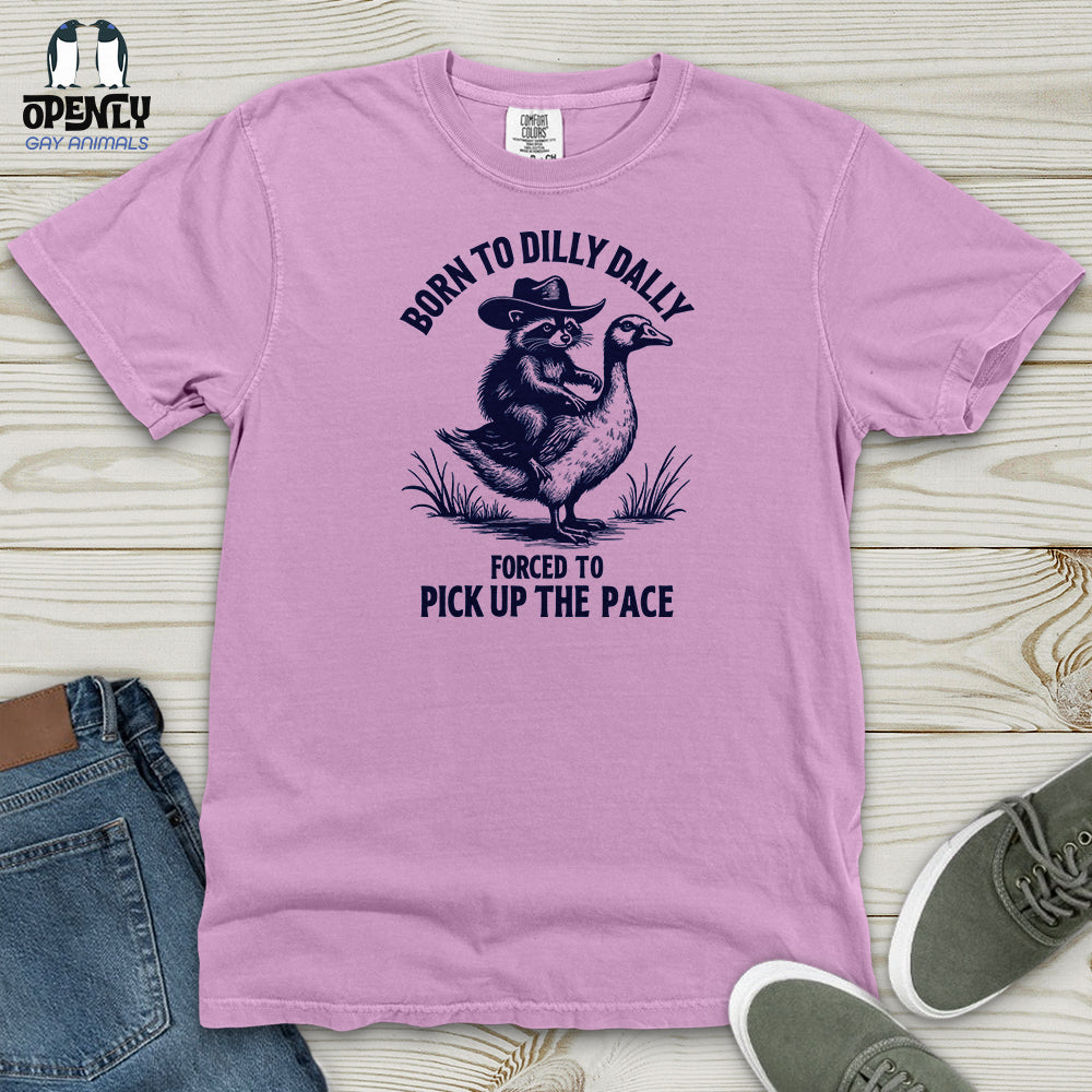 Born to Dilly Dally Forced to Pick Up the Pace Heavy Cotton Comfort Colors Tee