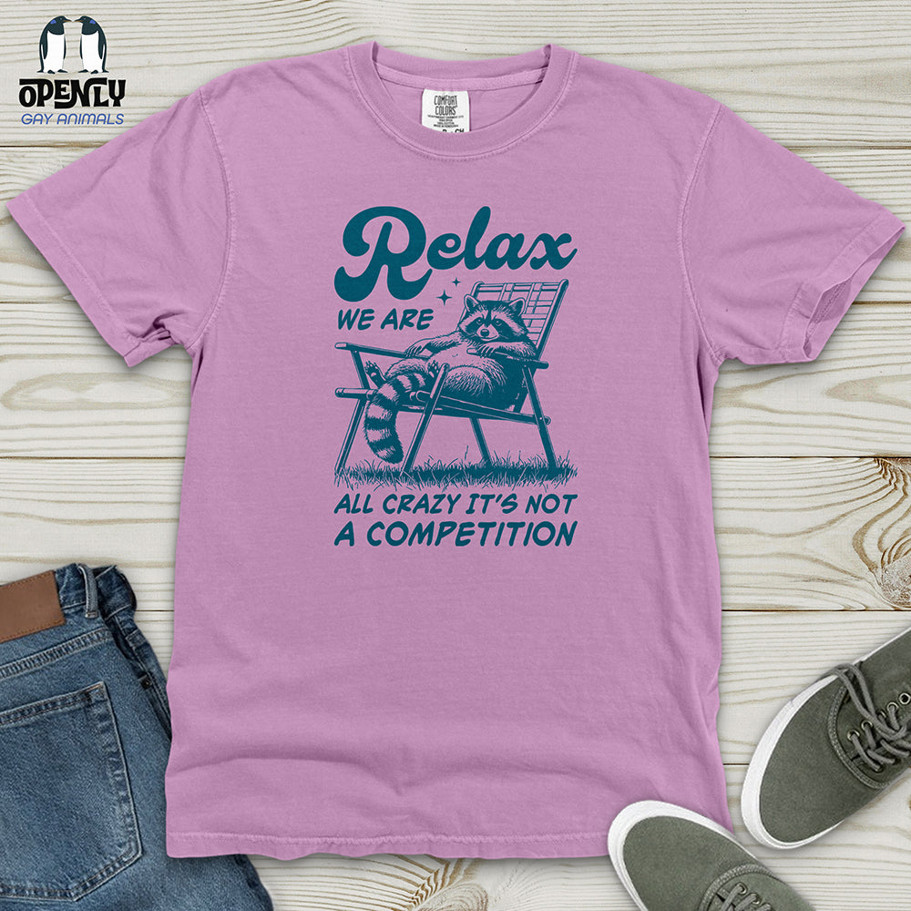 Relax We Are All Crazy It's Not a Competition Heavy Cotton Comfort Colors Tee