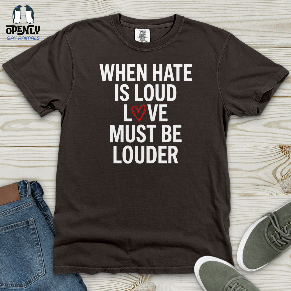 When Hate Is Loud Heavy Cotton Comfort Colors Tee