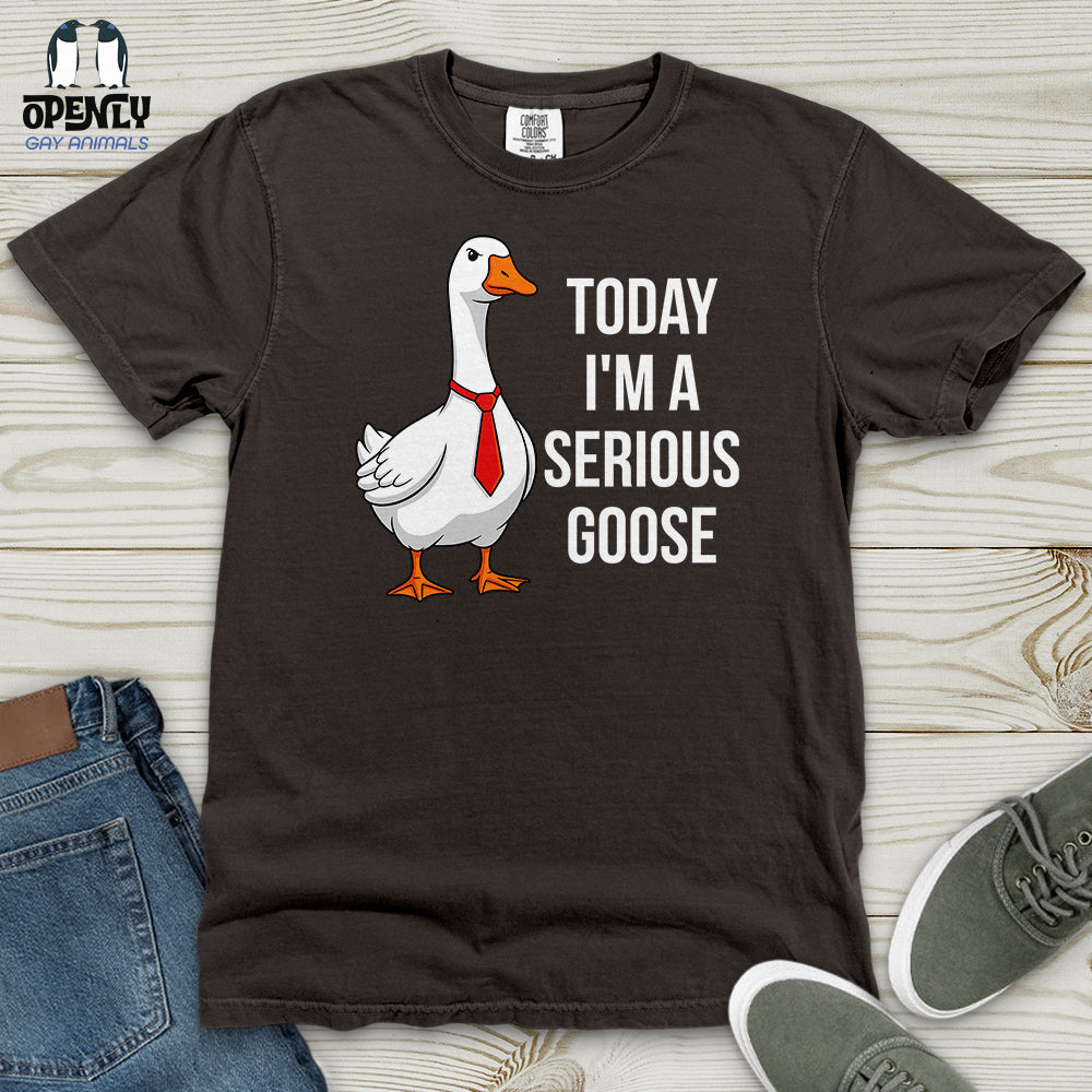 Today I'm a Serious Goose Heavy Cotton Comfort Colors Tee