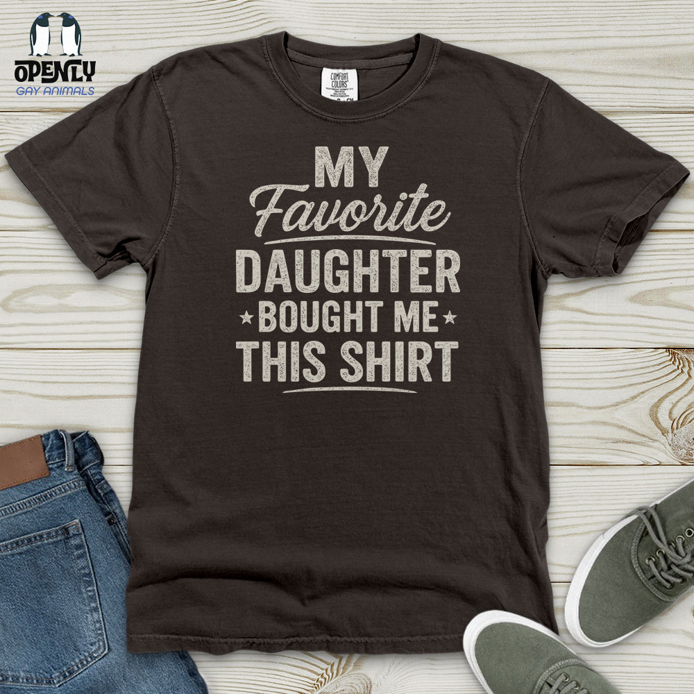 My Favorite Daughter Bought Me This Shirt Heavy Cotton Comfort Colors Tee