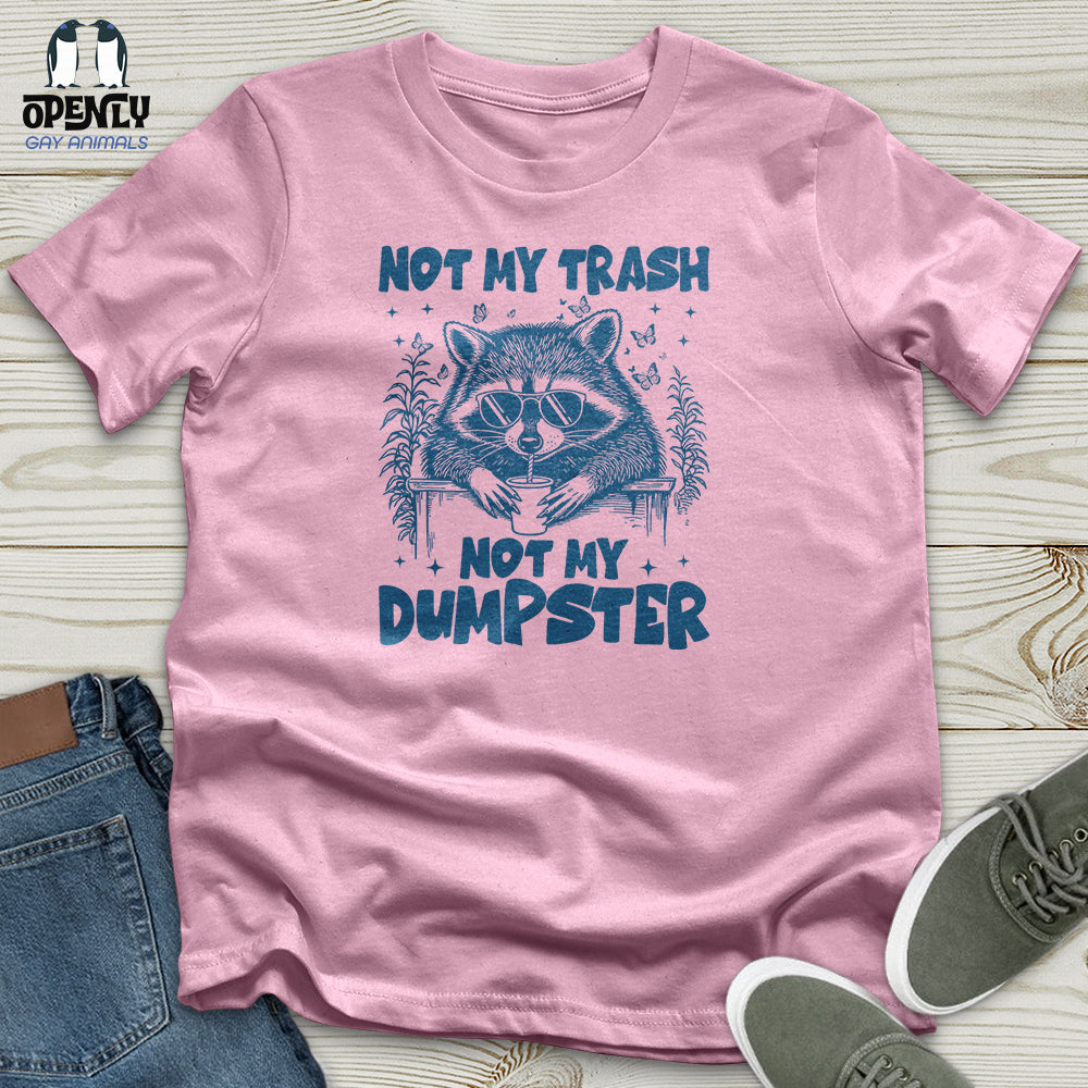 Not My Trash Not My Dumpster Unisex T-Shirt