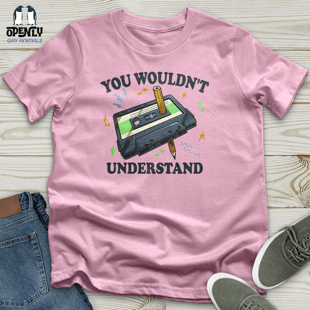 You Wouldn't Understand Unisex T-Shirt