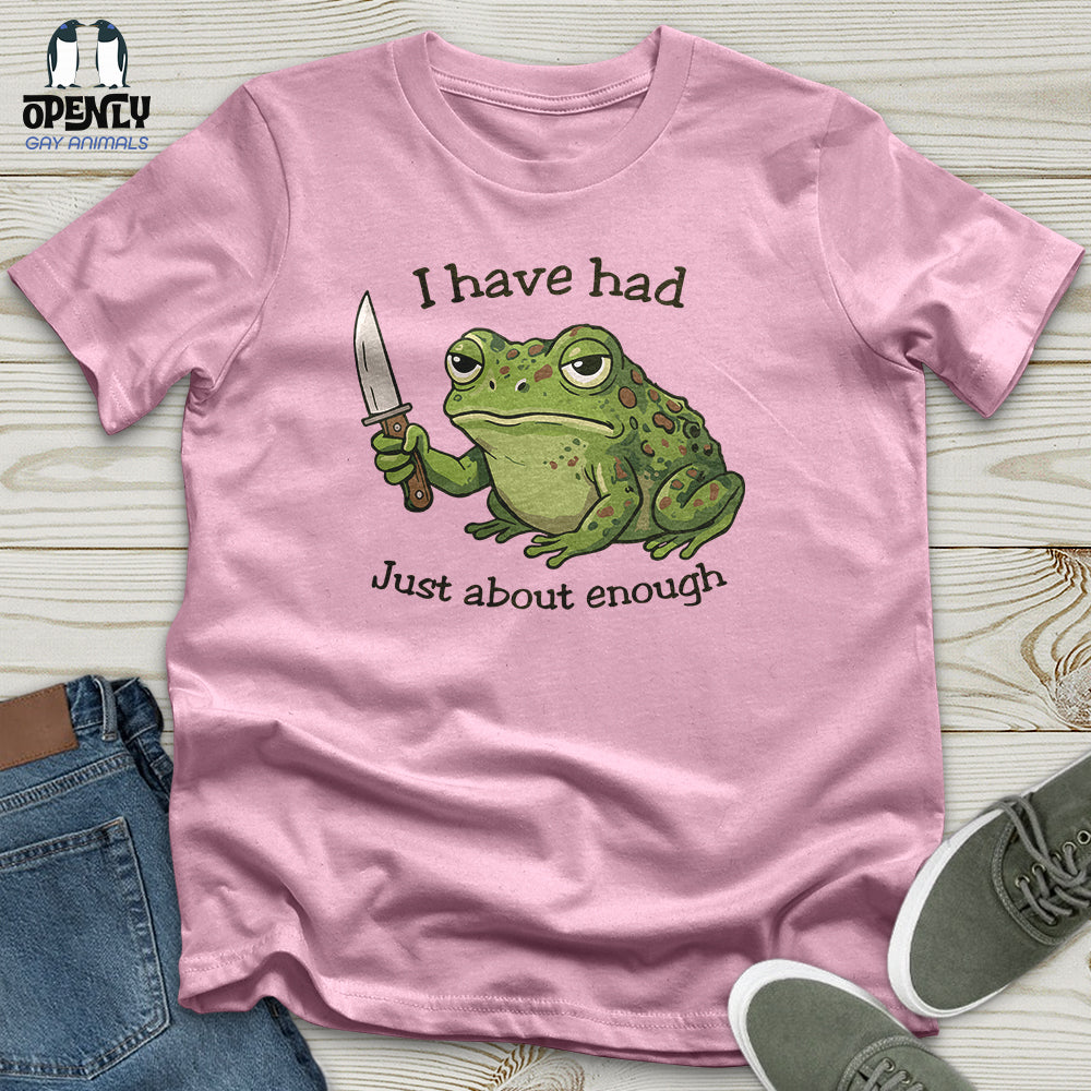 I Have Had Just About Enough Unisex T-Shirt