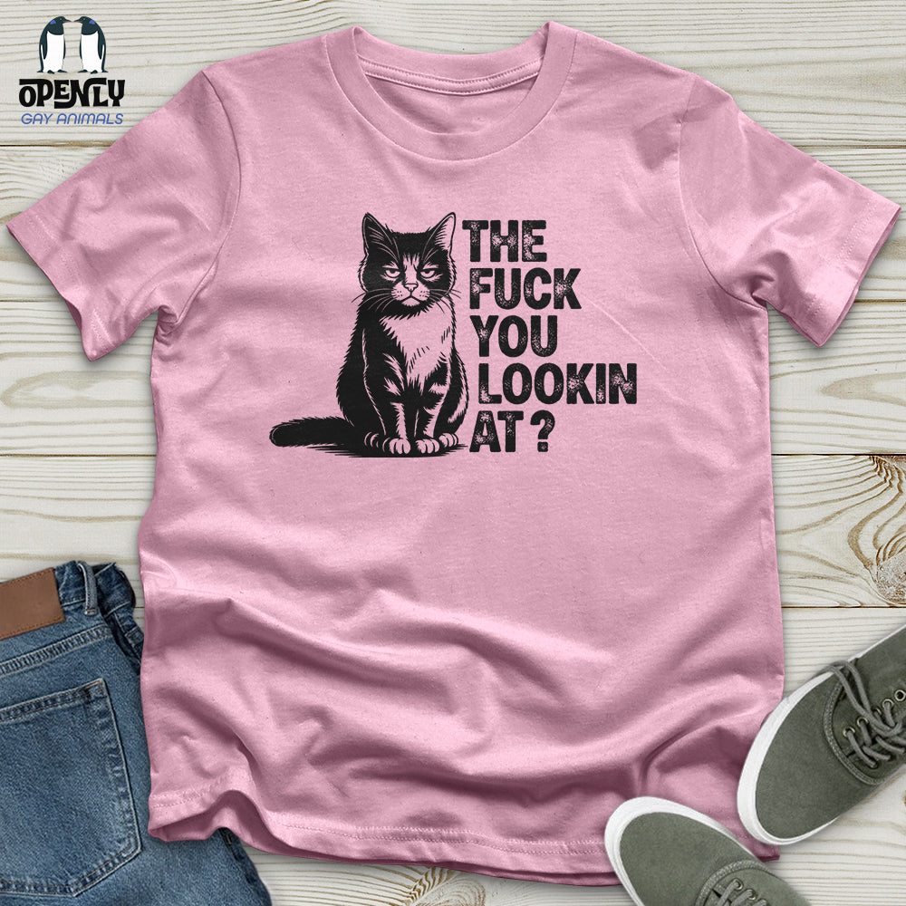 The Fuck You Lookin At Unisex T-Shirt
