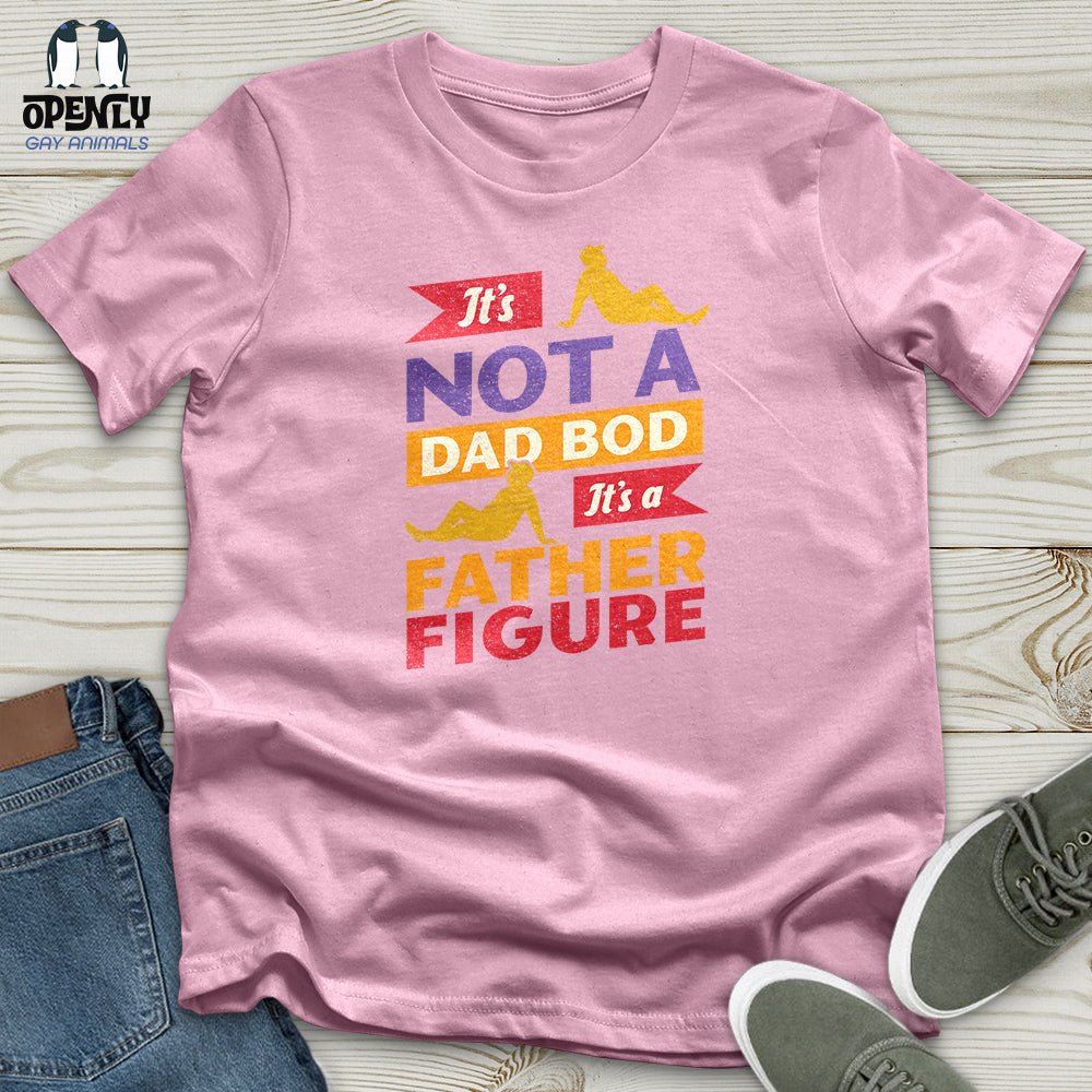 It's Not a Dad Bod, It's a Father Figure Unisex T-Shirt
