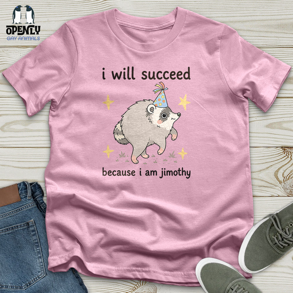 I Will Succeed Because I Am Jimothy Unisex T-Shirt
