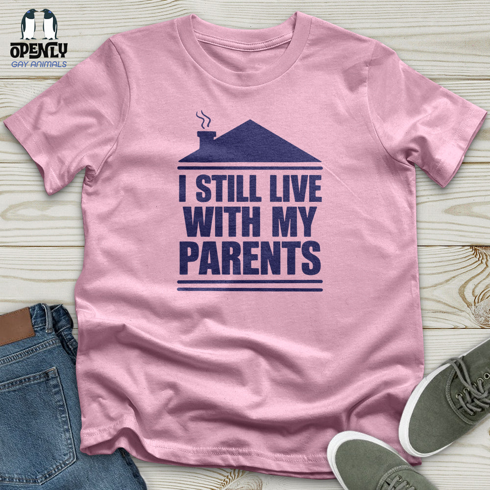 I Still Live With My Parents Unisex T-Shirt