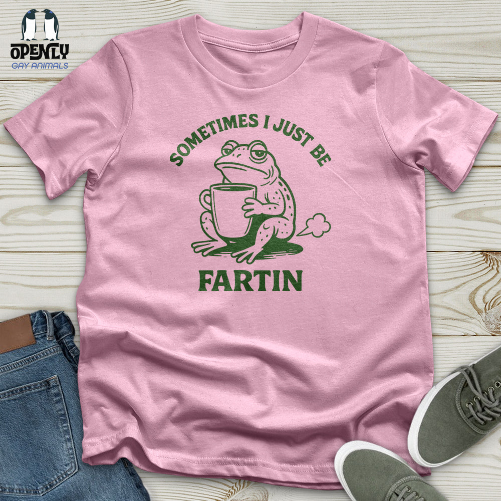 Sometimes I Just Be Fartin Unisex T-Shirt