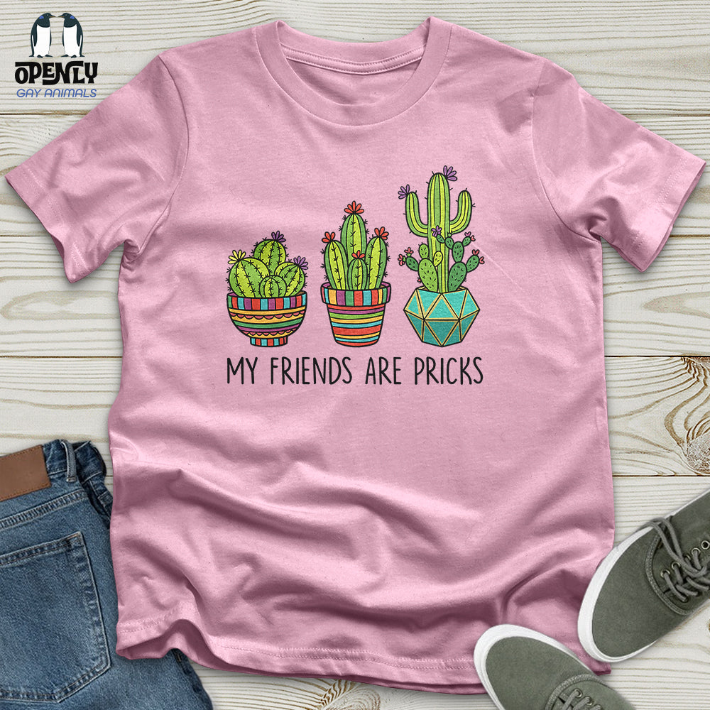 My Friends Are Pricks Unisex T-Shirt