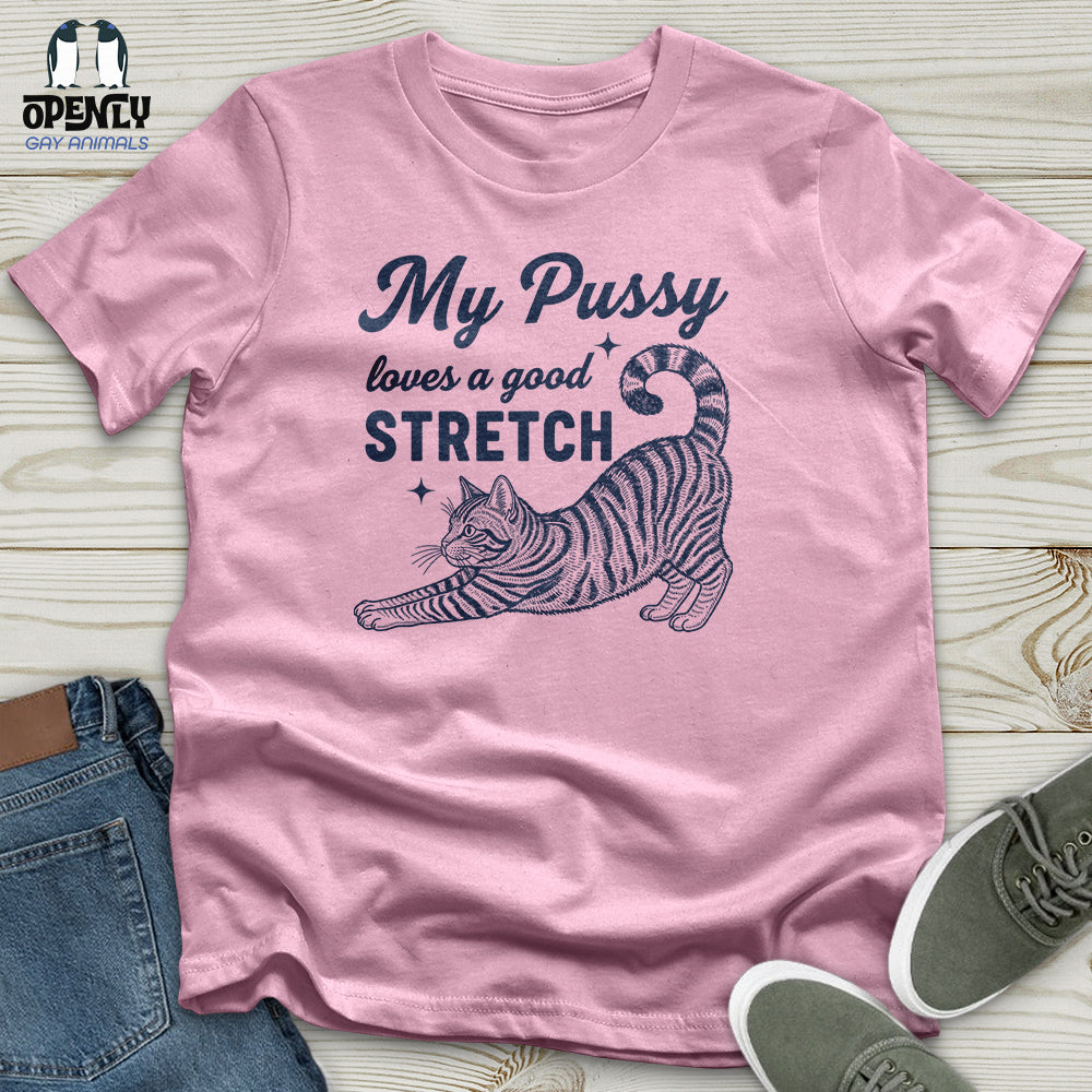My Pussy Loves a Good Stretch Unisex T-Shirt