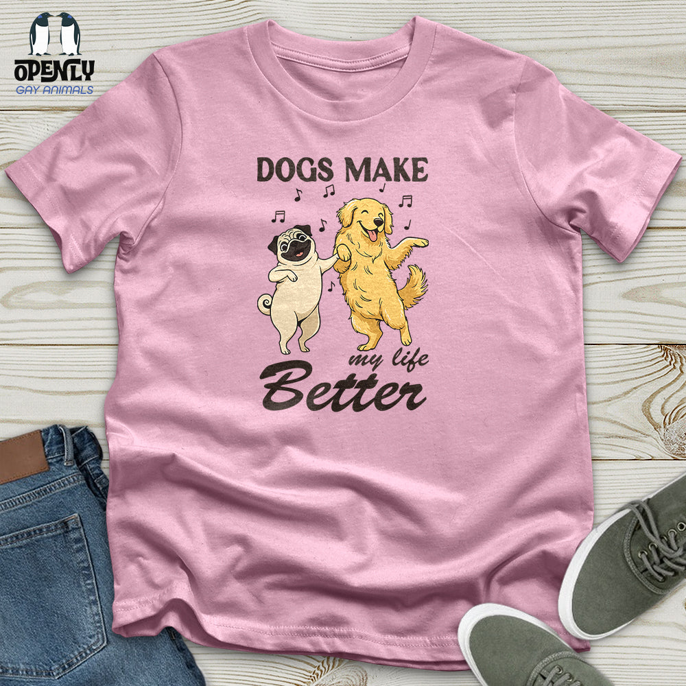 Dogs Make My Life Better Unisex T-Shirt