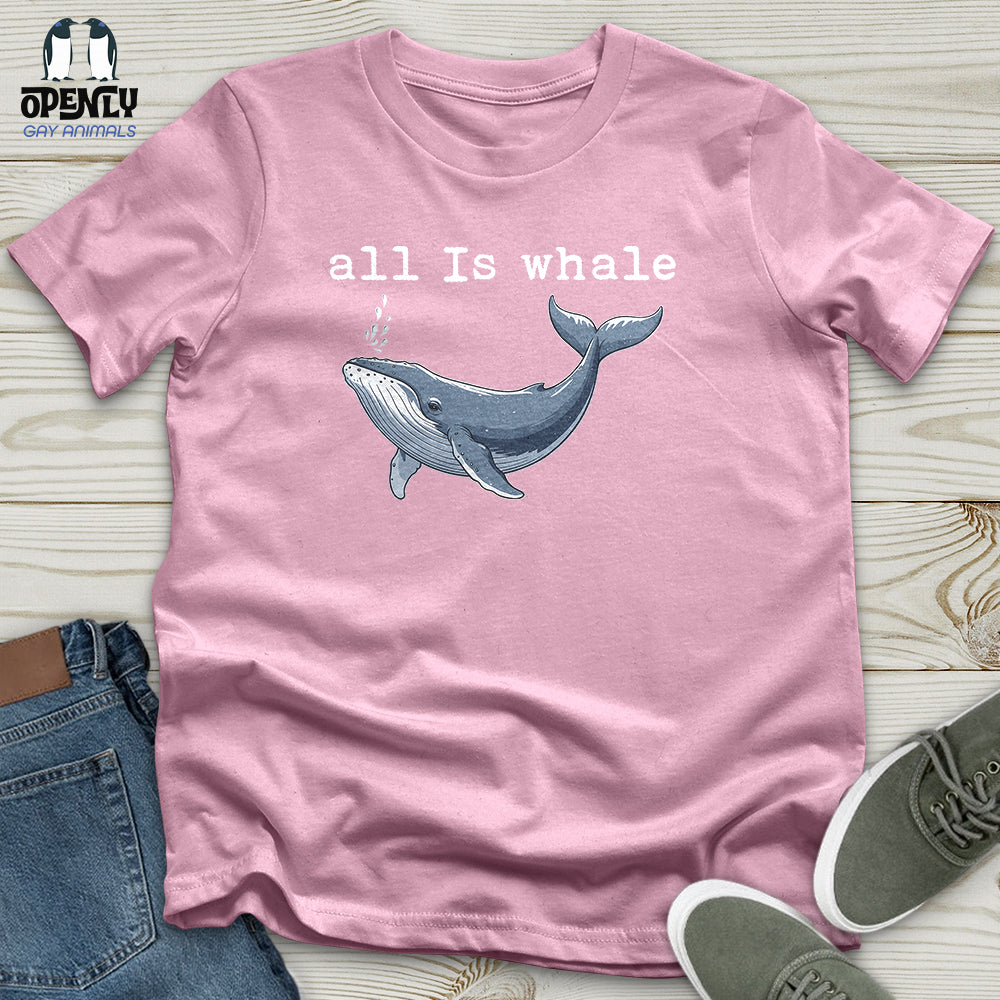All Is Whale Unisex T-Shirt